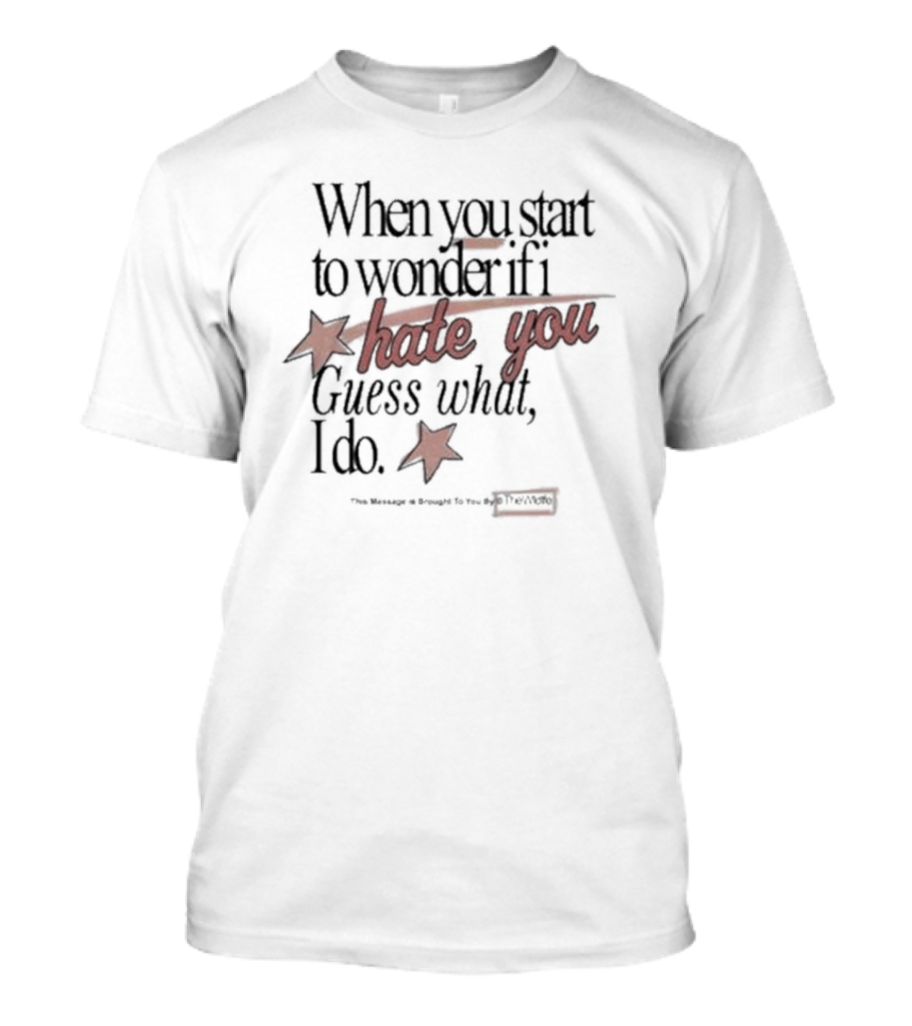 When You Start To Wonder If I Hate You Guess What I Do T-Shirt