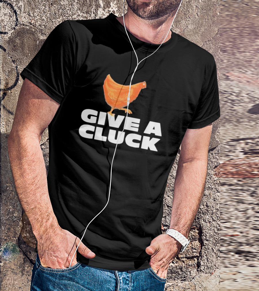 Give A Cluck Chicken T-Shirt