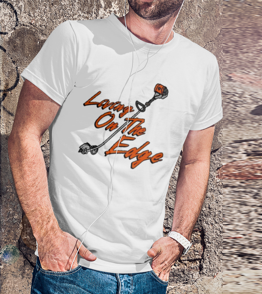 Middleclassfancy Living On The Edge Lawn Trimmer Humor T-Shirt
