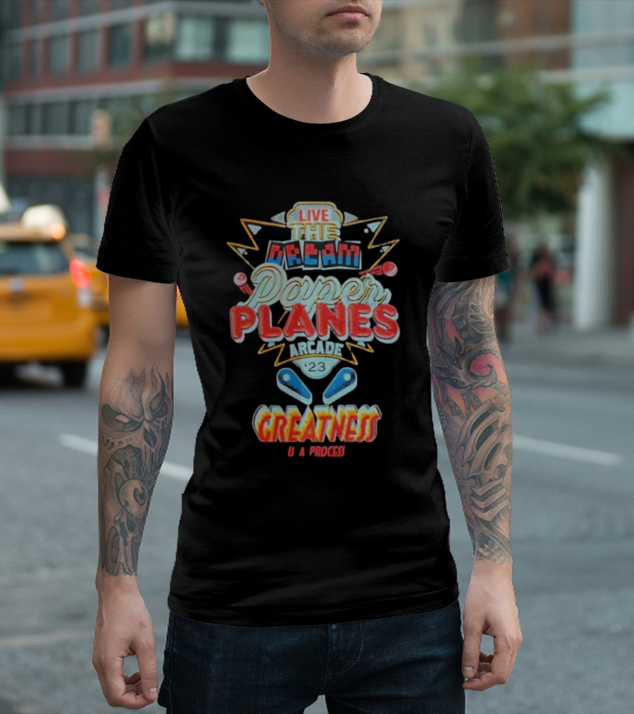 Live the Dream Paper Planes Arcade 23 Greatness Is a Process T-Shirt