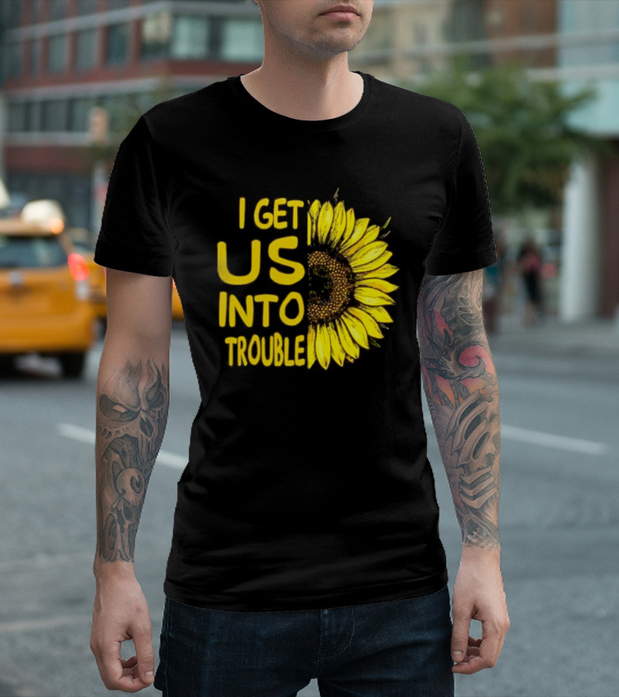 I Get Us Into Trouble Vibrant Sunflower T-Shirt