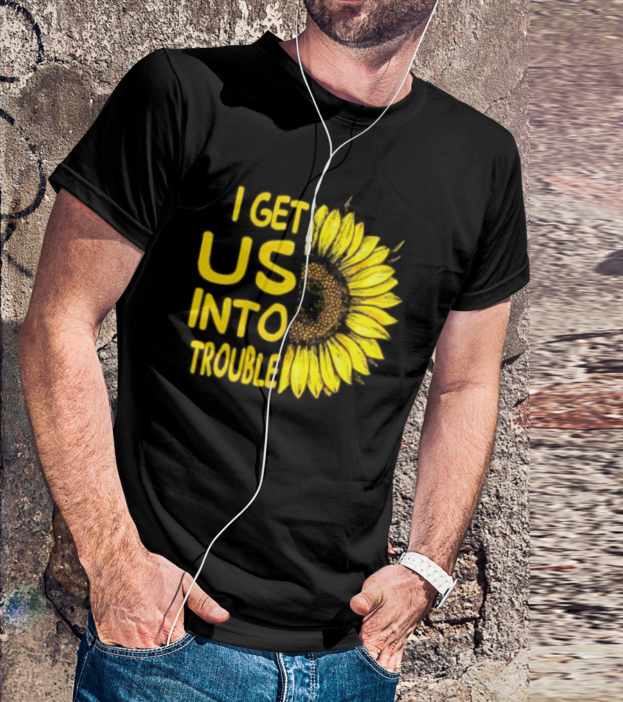I Get Us Into Trouble Vibrant Sunflower T-Shirt