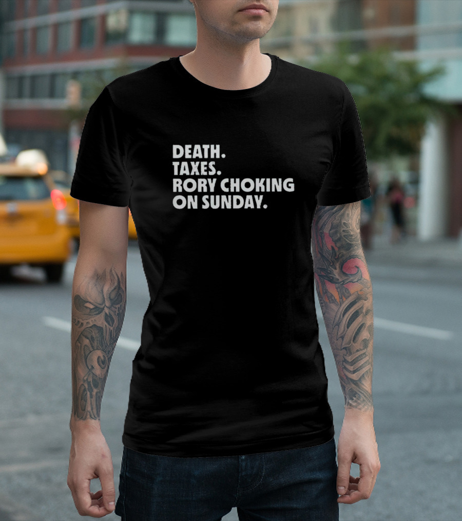 LIV Golf Nation Death Taxes Rory Choking on Sunday T-Shirt
