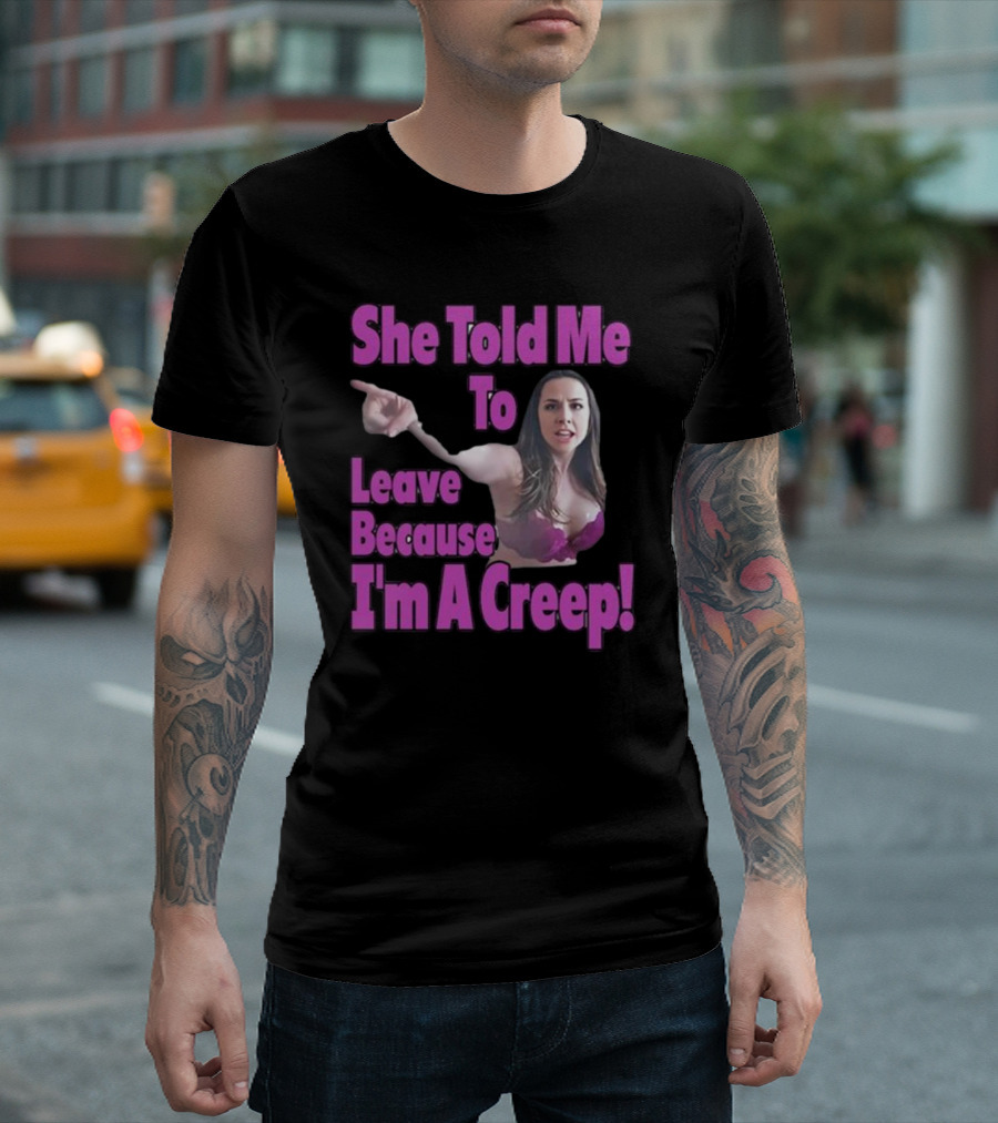 She Told Me To Leave Because I'm A Creep Woman Pointing in Bra T-Shirt
