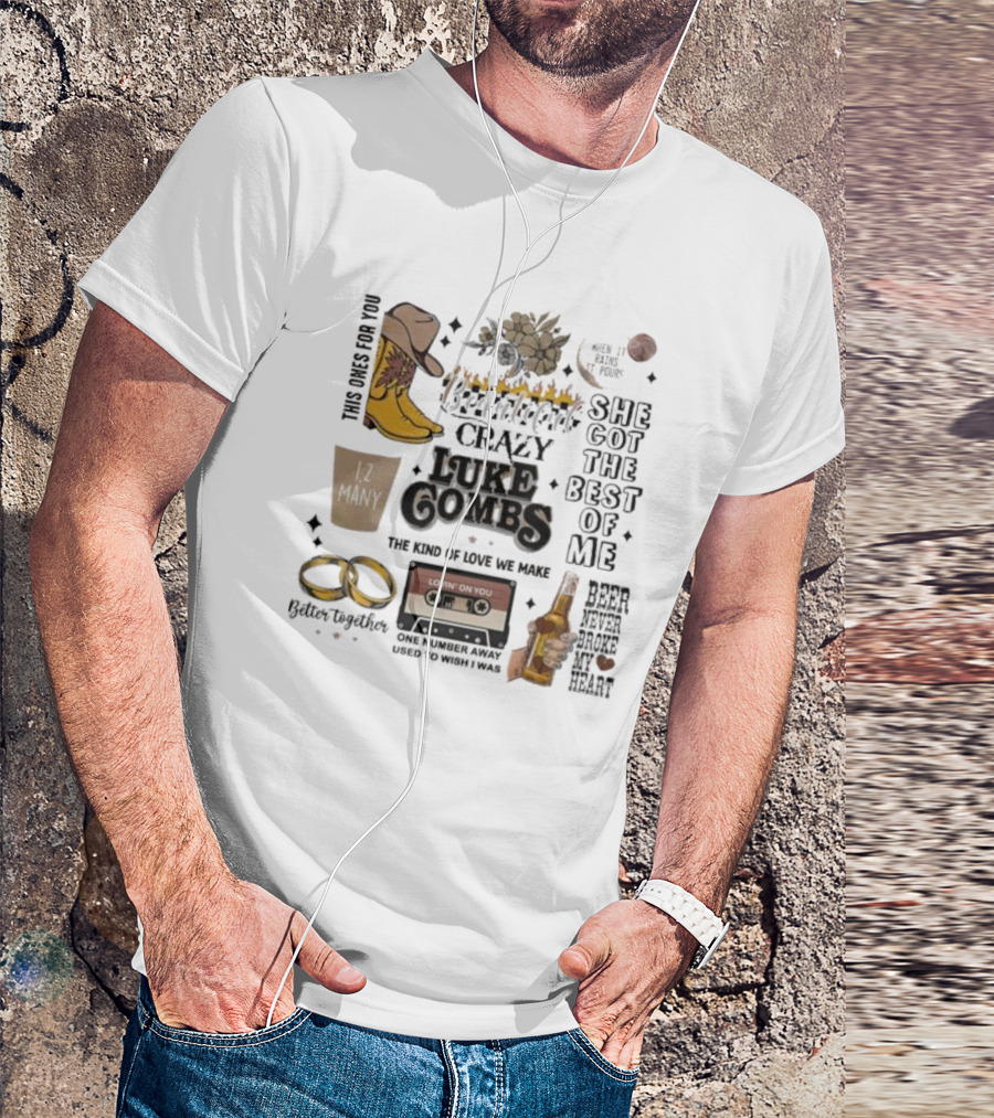 Luke Combs Crazy She Got The Best Of Me Better Together 12 Many Beer Never Broke My Heart T-Shirt