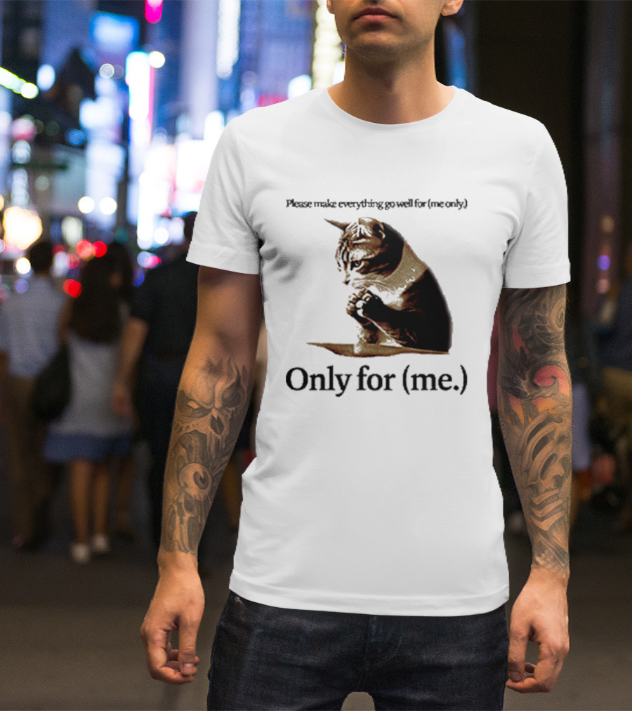 Please Make Everything Go Well For Me Only Praying Cat Only For Me T-Shirt