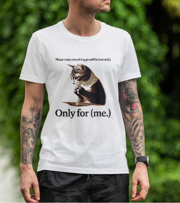 Please Make Everything Go Well For Me Only Praying Cat Only For Me T-Shirt