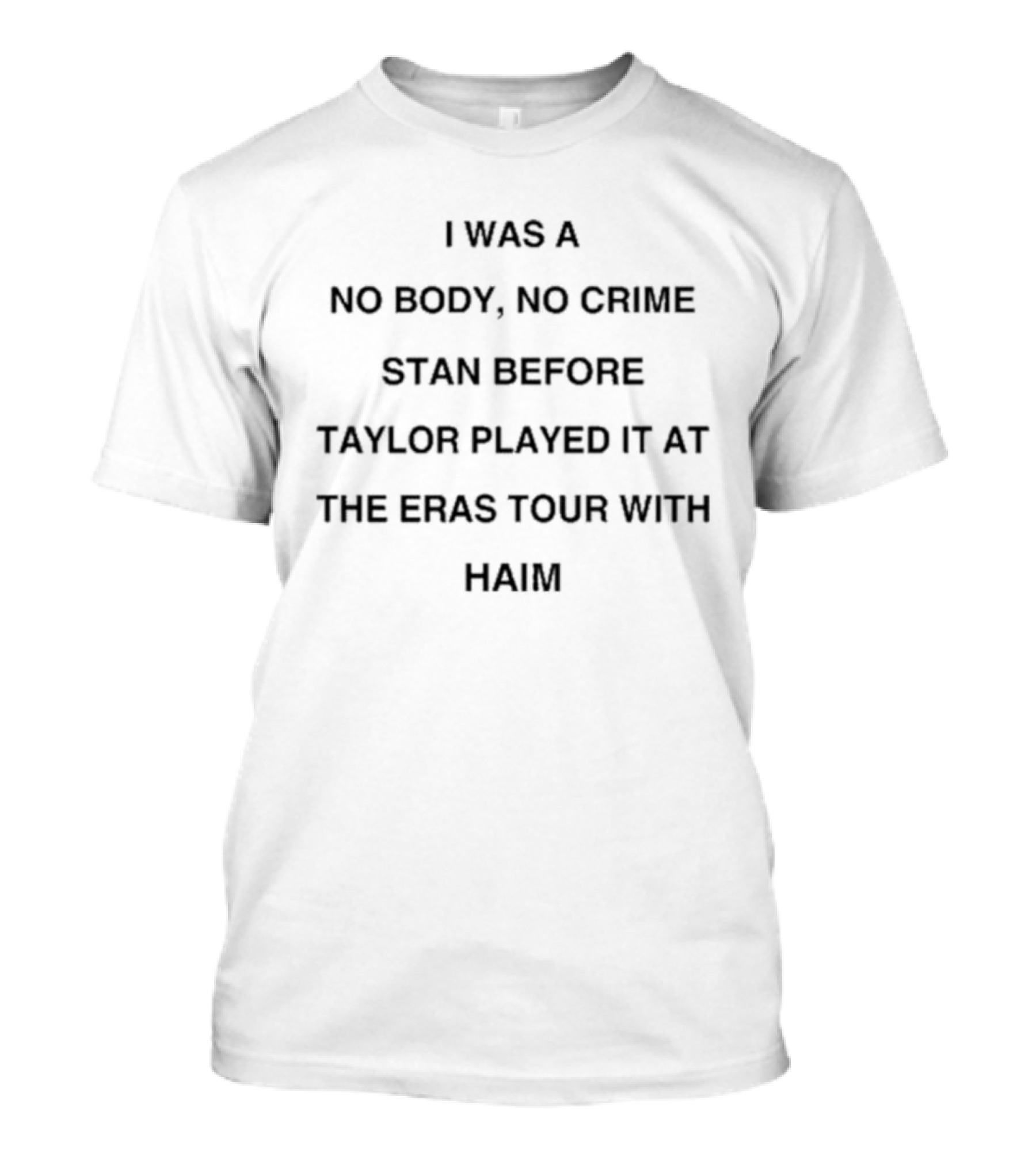 I Was A No Body No Crime Stan Before Taylor Played It At The Eras Tour With Haim T-Shirt