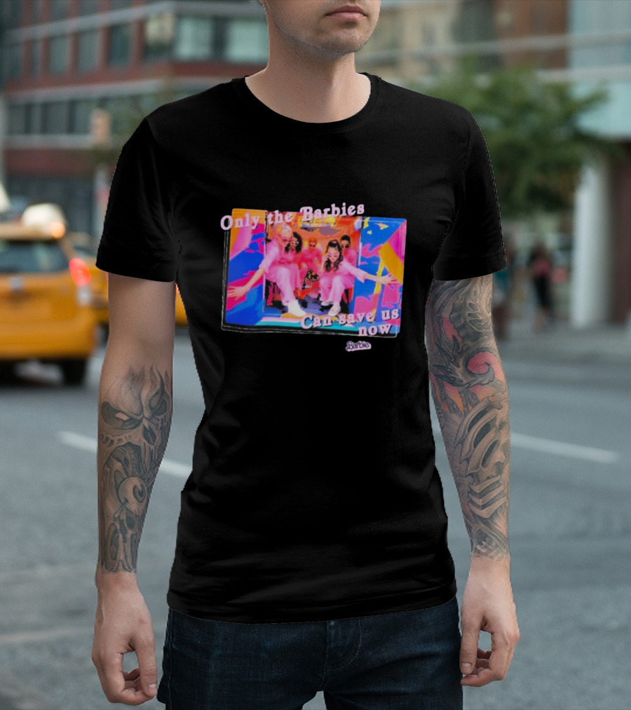 Only the Barbies Can Save Us Now Barbie The Movie Mattel Creations T-Shirt
