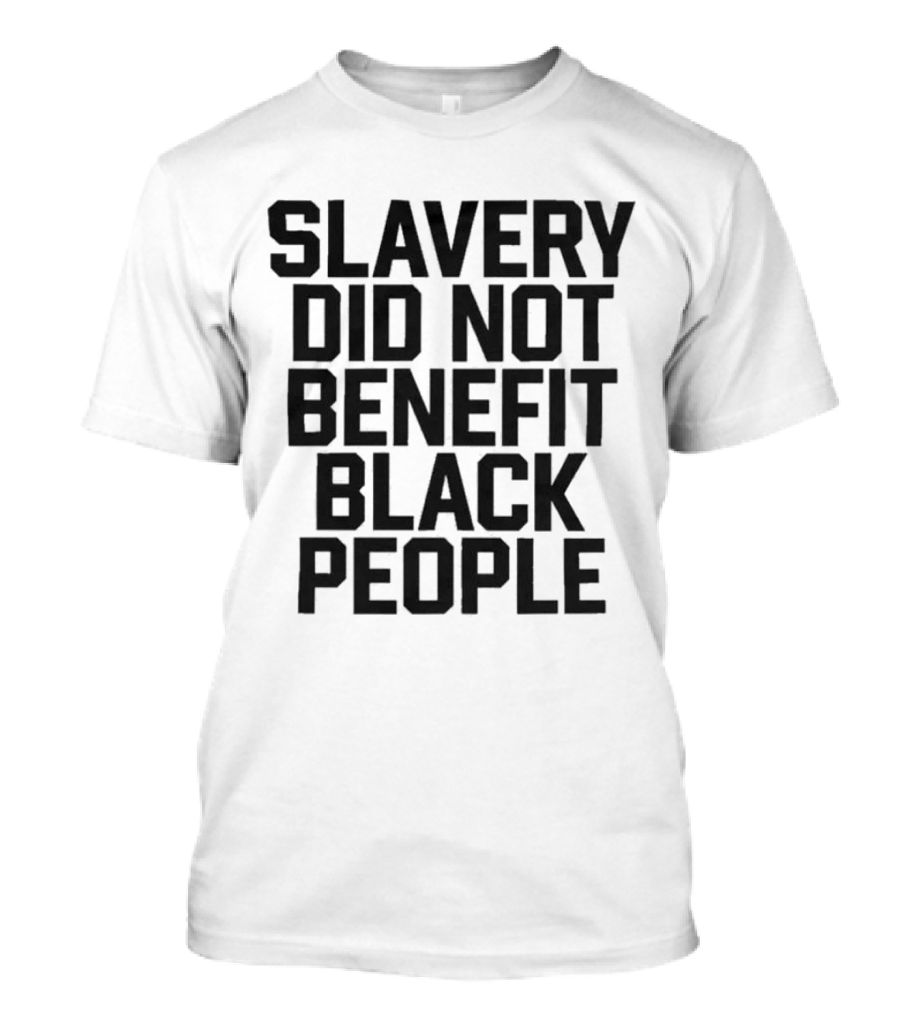Slavery Did Not Benefit Black People T-Shirt
