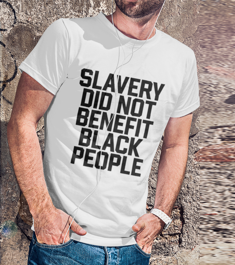 Slavery Did Not Benefit Black People T-Shirt
