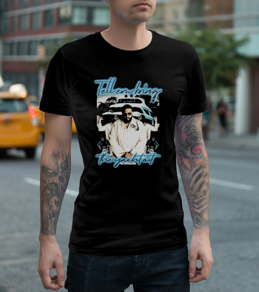 Tell ‘Em Bring The Yacht Out DJ Khaled Hardshirts T-Shirt
