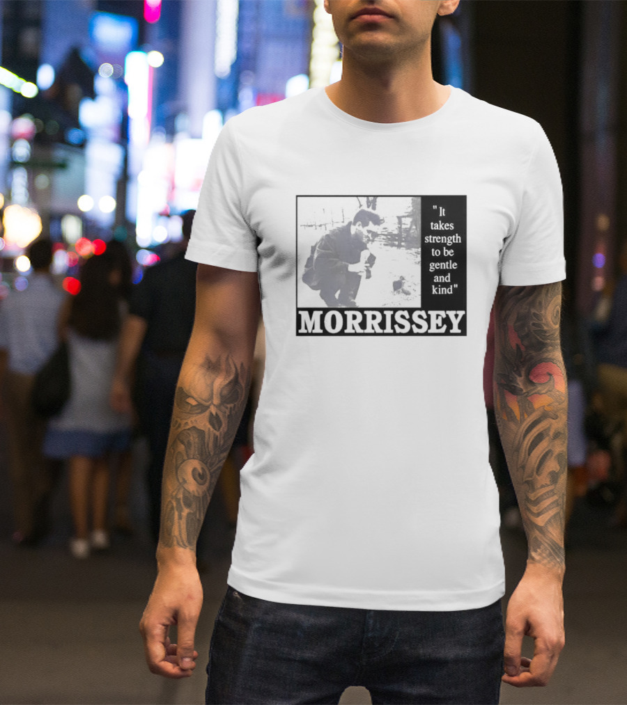 Morrissey It Takes Strength To Be Gentle And Kind T-Shirt
