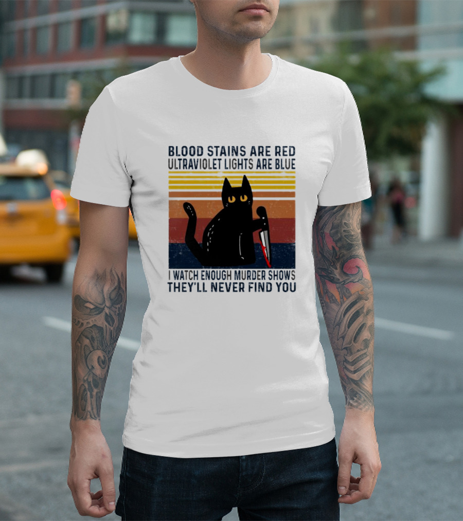 Blood Stains Are Red Ultraviolet Lights Are Blue I Watch Enough Murder Shows They'll Never Find You Black Cat Vintage T-Shirt