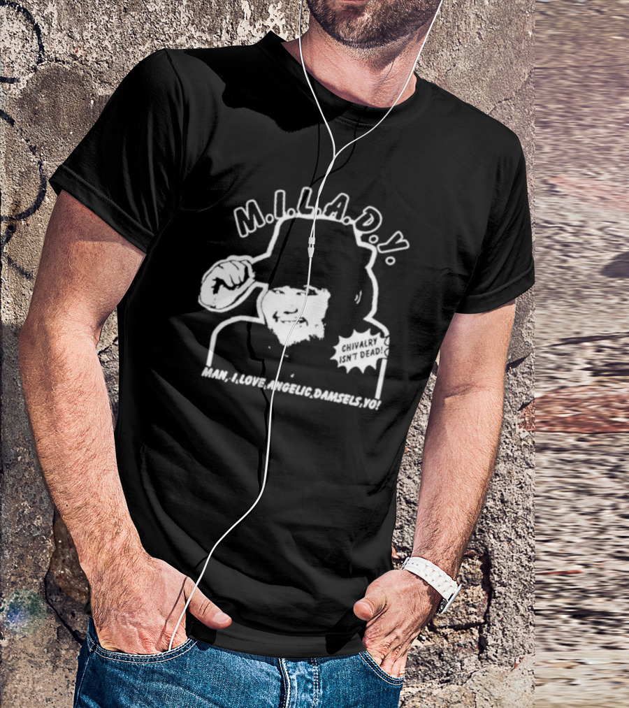 M.I.L.A.D.Y. Man I Love Angelic Damsels Yo Chivalry Isn't Dead T-Shirt
