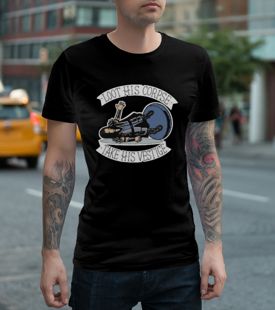 Loot His Corpse Take His Vestige Iconic Tabletop Adventure Phrase T-Shirt
