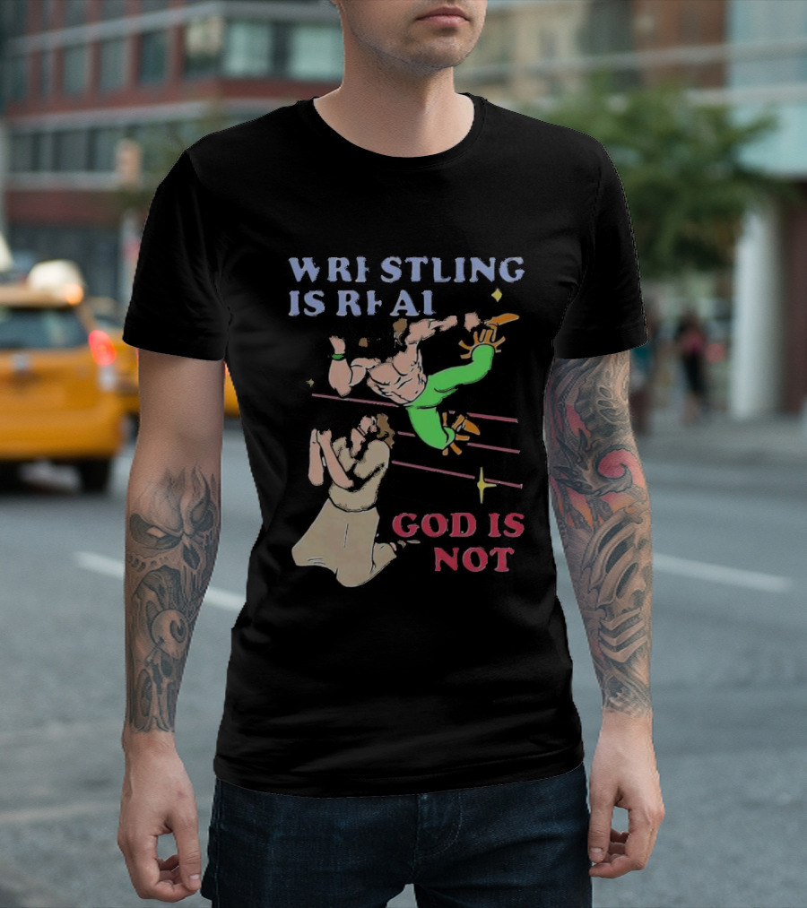 Wrestling Is Real God Is Not Wrestler Jumping Over Praying Man T-Shirt