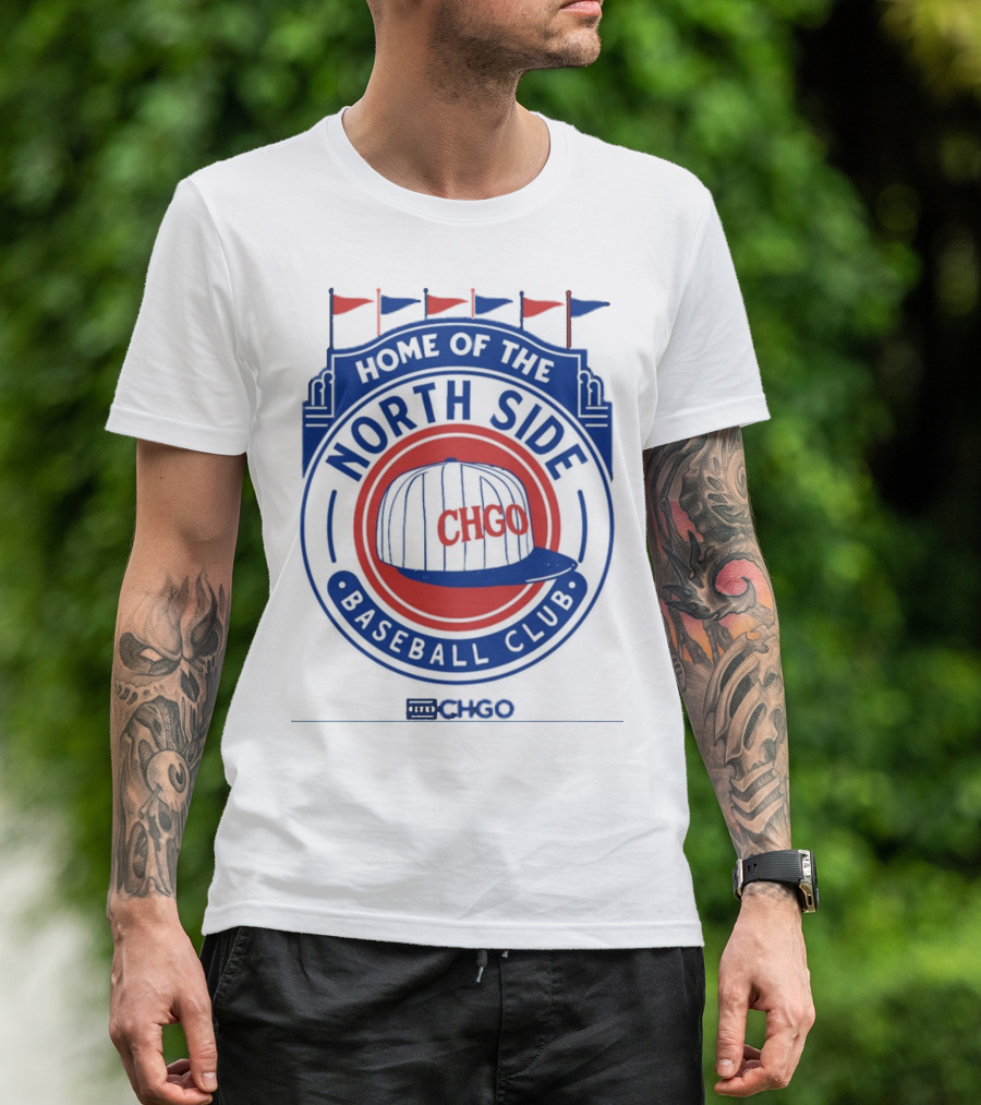 Home Of The North Side Baseball Club CHGO Logo Hat T-Shirt