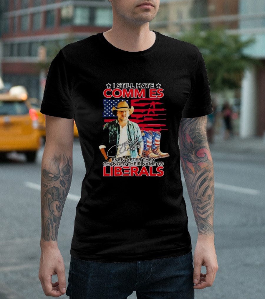 I Still Hate Commies Even After They Changed Their Name To Liberals Cowboy American Flag Boots T-Shirt