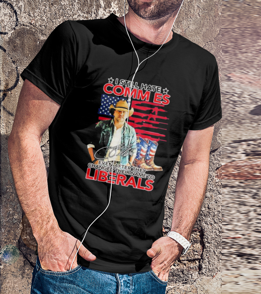 I Still Hate Commies Even After They Changed Their Name To Liberals Cowboy American Flag Boots T-Shirt