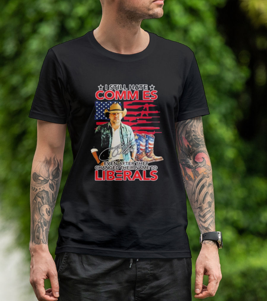 I Still Hate Commies Even After They Changed Their Name To Liberals Cowboy American Flag Boots T-Shirt