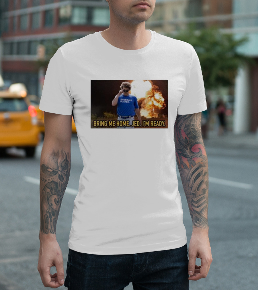 Baseball Player Bring Me Home Jed I'm Ready Explosion T-Shirt