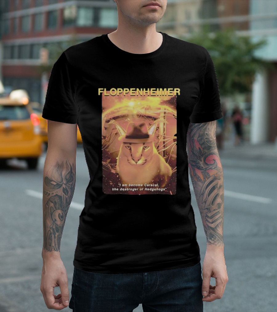 Floppenheimer I Am Become Caracal Destroyer of Hedgehogs T-Shirt