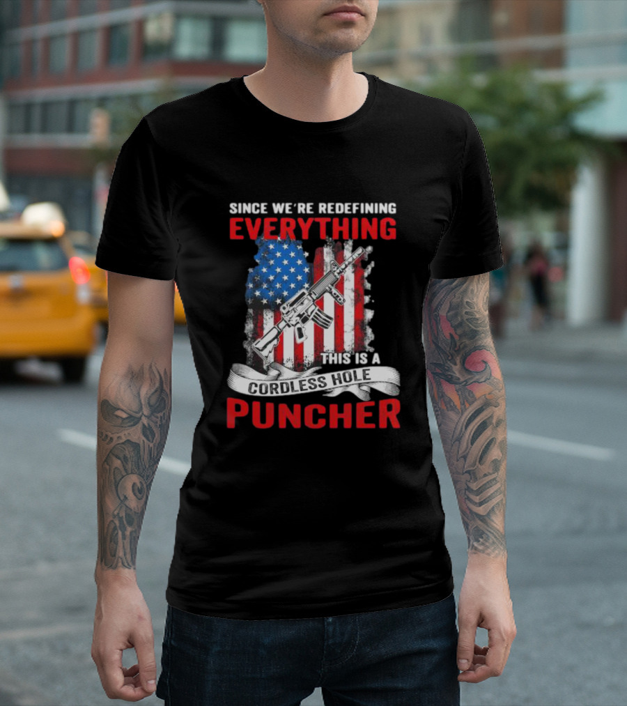 Since We’re Redefining Everything This Is a Cordless Hole Puncher American Flag Gun T-Shirt