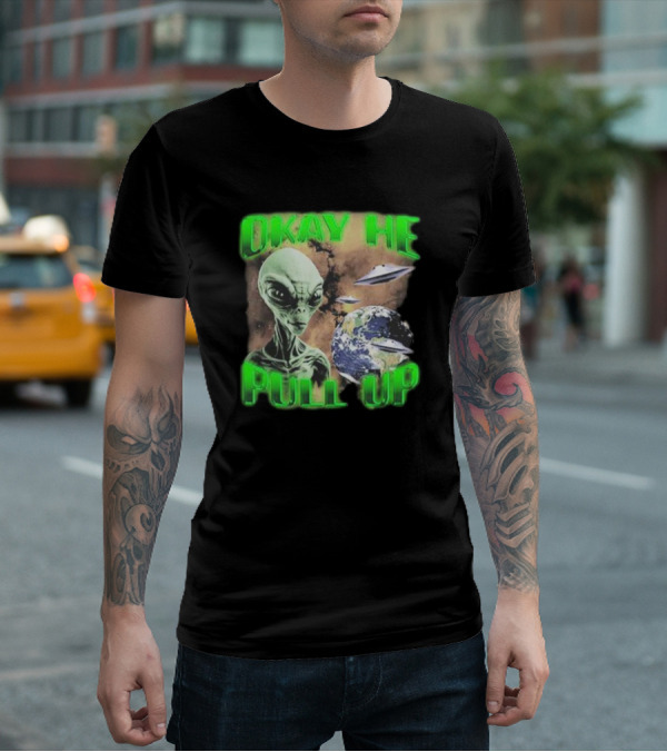 Okay He Pull Up Alien UFO Earth Astronaut Extraterrestrial Scene T-Shirt