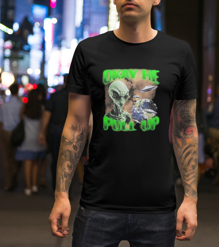 Okay He Pull Up Alien UFO Earth Astronaut Extraterrestrial Scene T-Shirt
