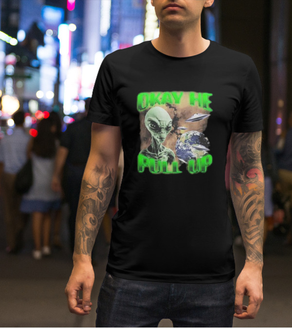 Okay He Pull Up Alien UFO Earth Astronaut Extraterrestrial Scene T-Shirt