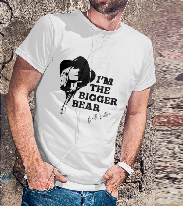 I'M THE BIGGER BEAR Beth Dutton T-Shirt