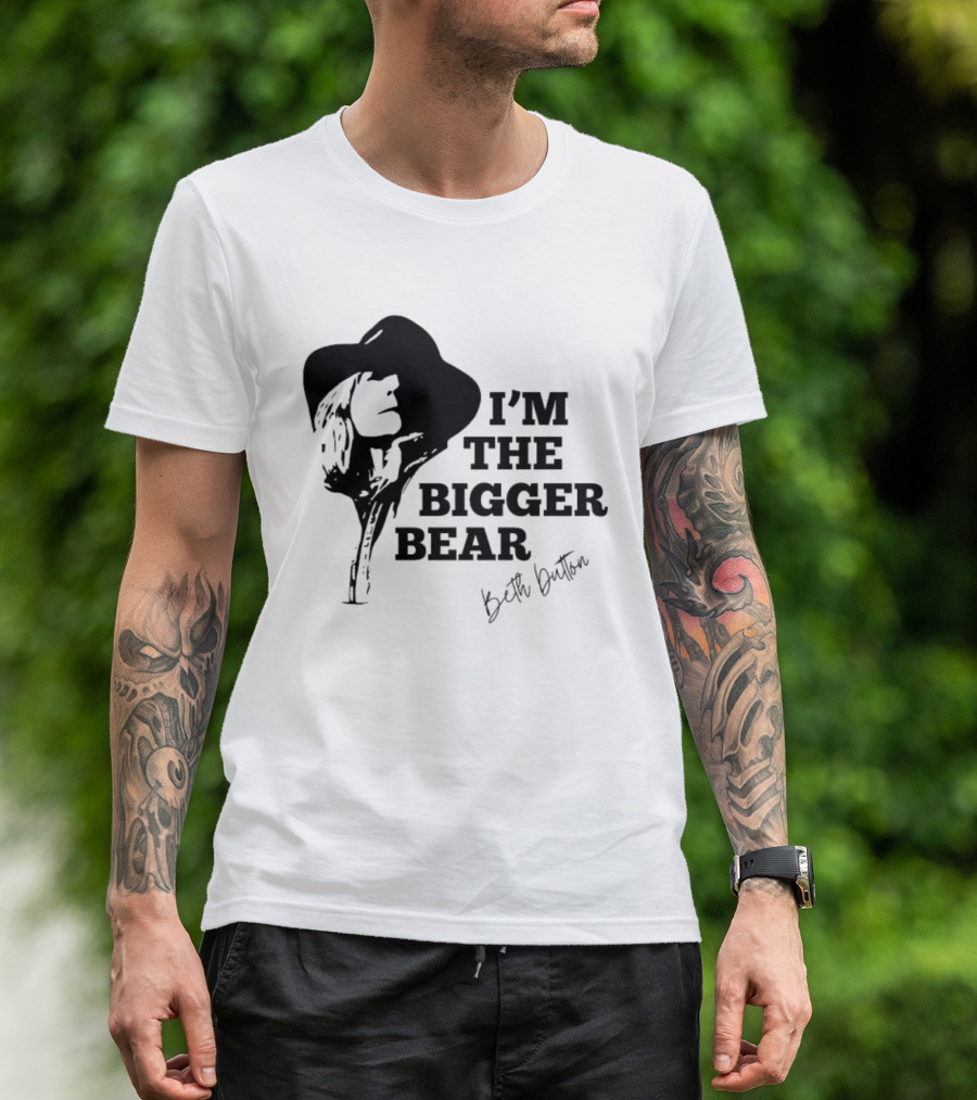 I'M THE BIGGER BEAR Beth Dutton T-Shirt