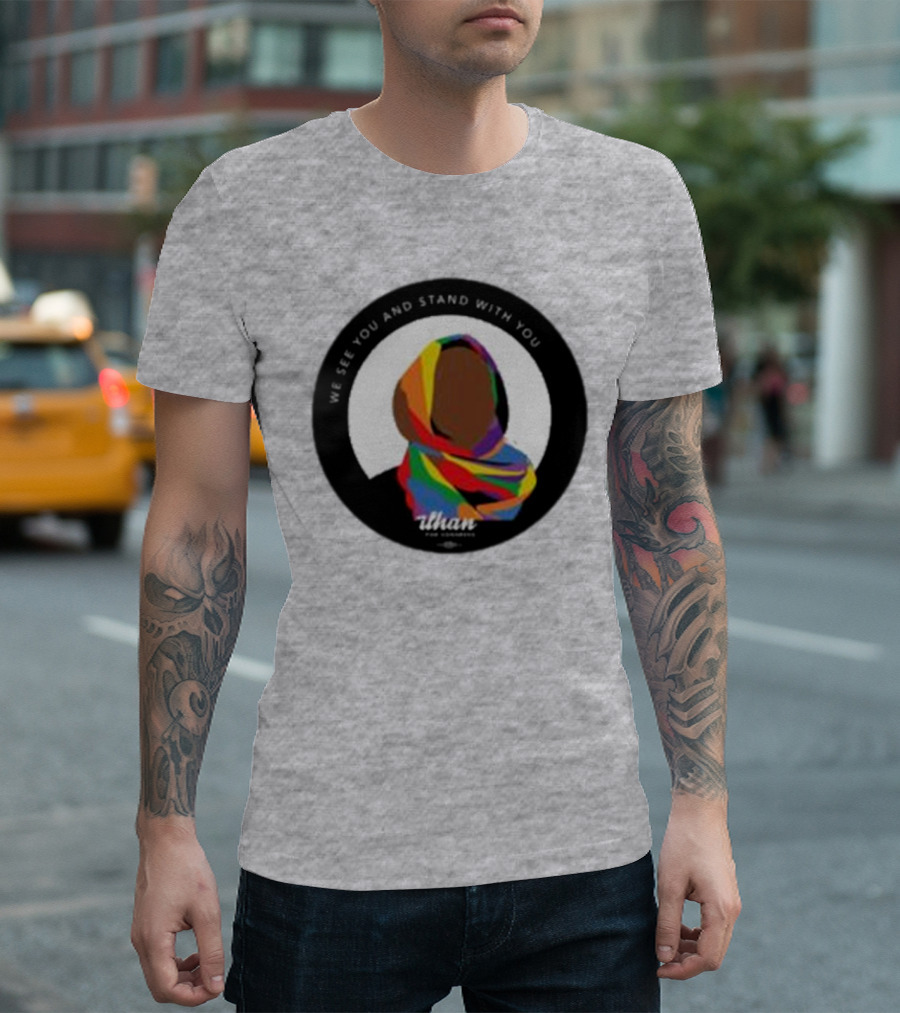 We See You and Stand With You Ilhan for Congress Colorful T-Shirt