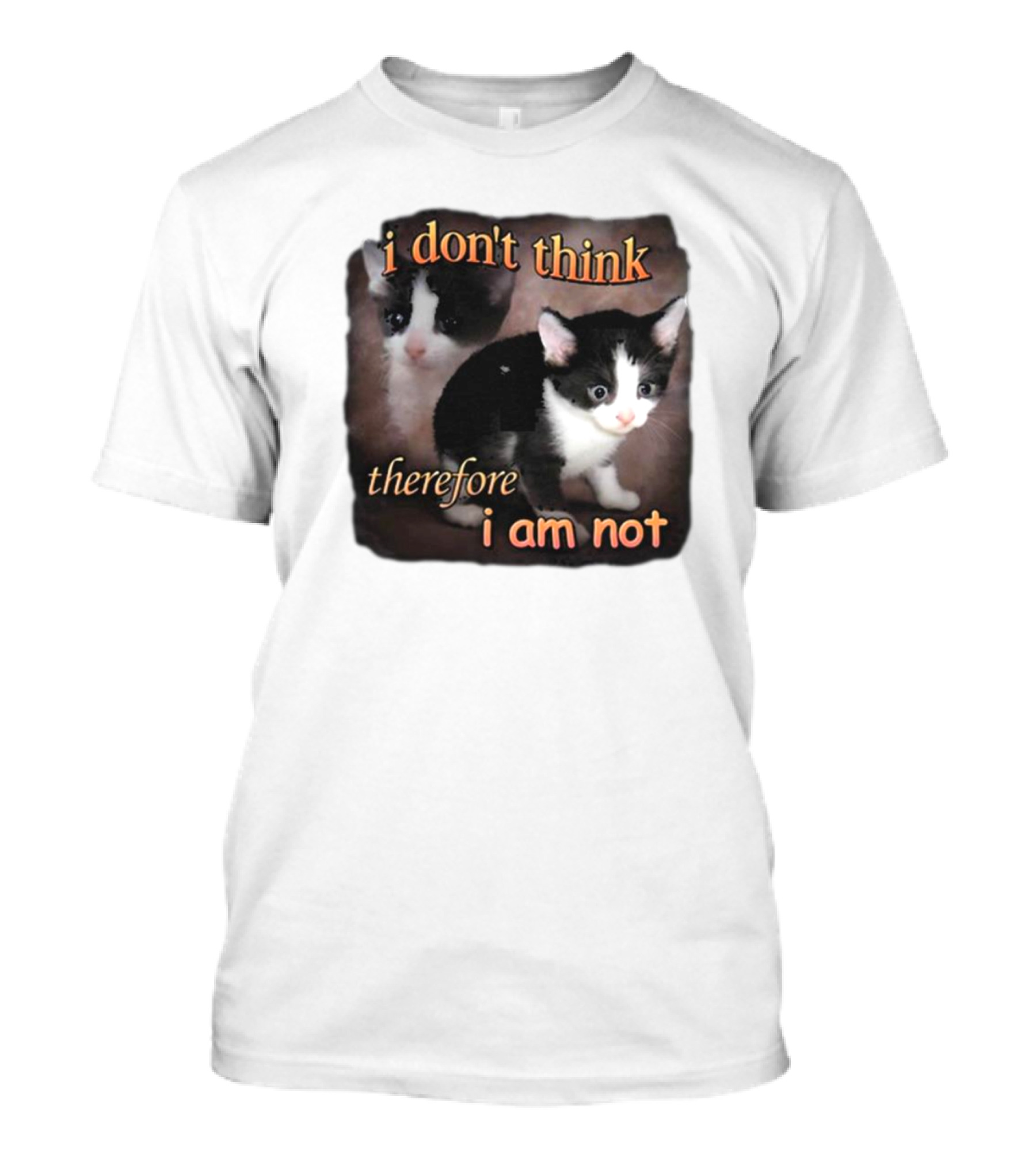 I Don't Think Therefore I Am Not Cat T-Shirt
