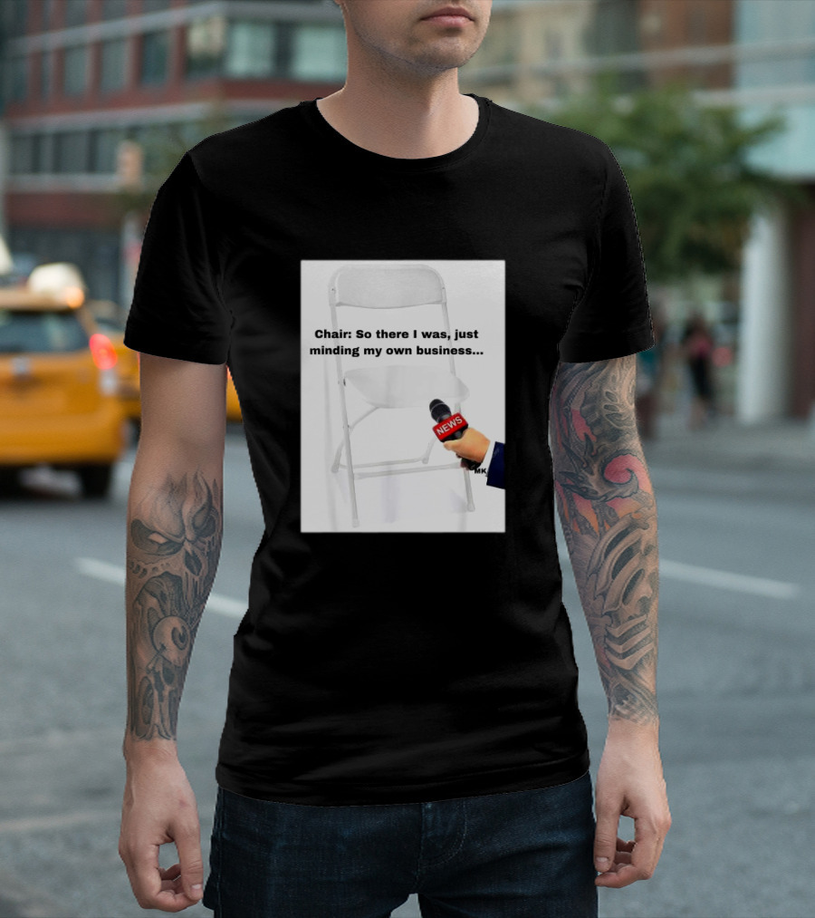 Chair So There I Was Just Minding My Own Business News Mic Interview T-Shirt