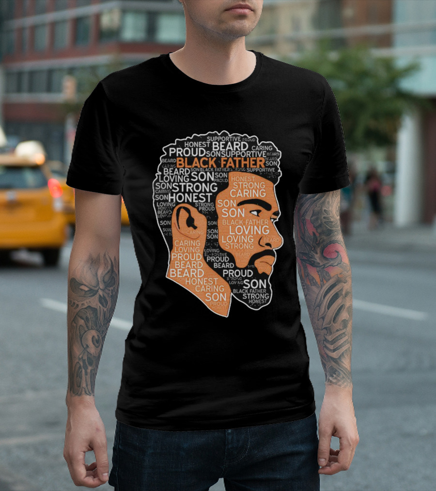 Proud Supportive Strong Black Father Beard Loving Son Honest Caring African American Father's Day T-Shirt