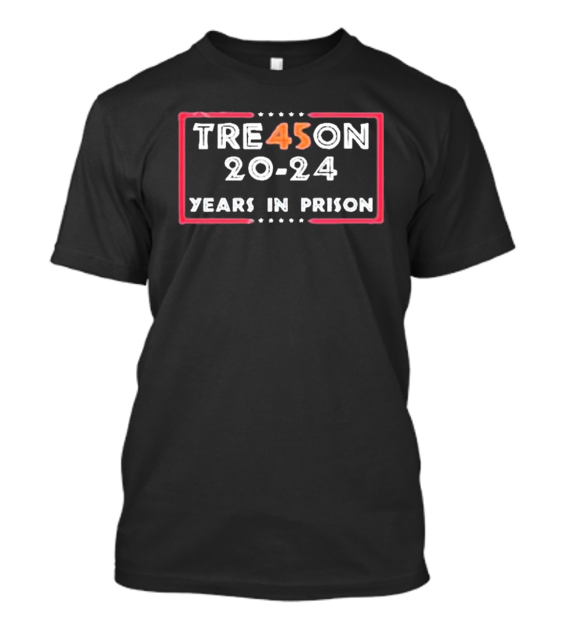 Tre45on 2024 Years In Prison Trump Political Commentary T-Shirt