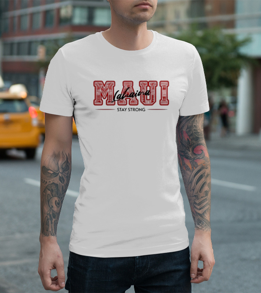 Maui Lahaina Stay Strong Maui Strong Lahaina Strong T-Shirt