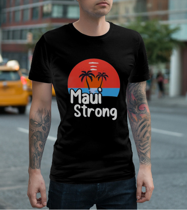 Maui Strong Fundraiser Support For Hawaii Fire Victims Maui Wildfire Relief Support T-Shirt