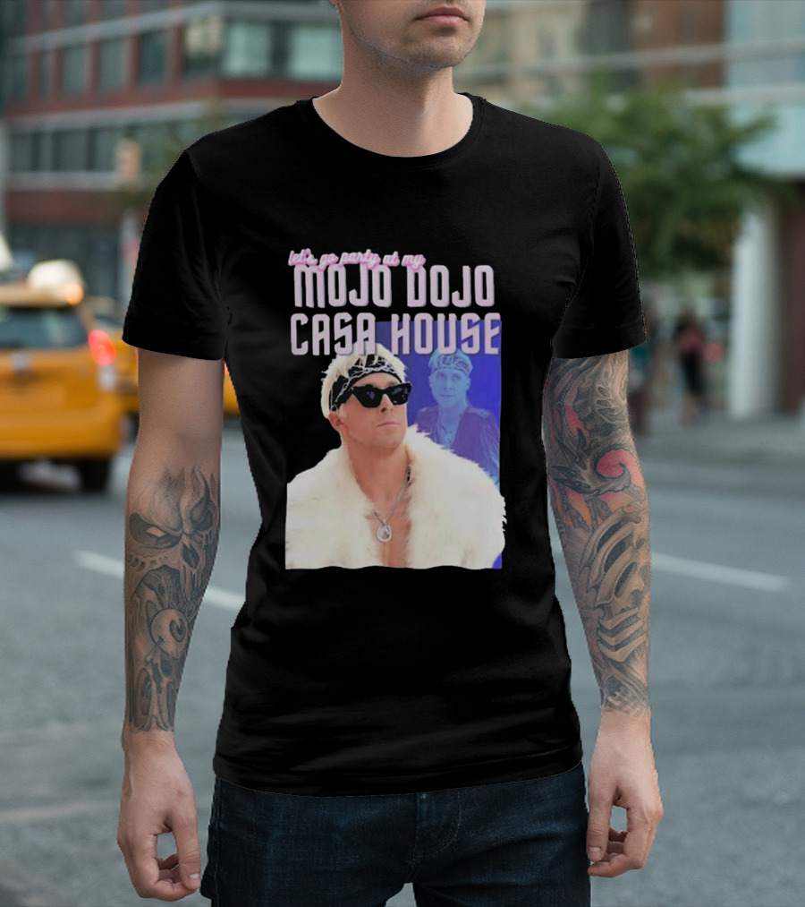 Let's Go Party at My Mojo Dojo Casa House T-Shirt