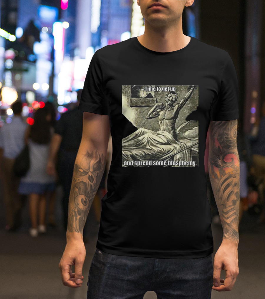 Time To Get Up Devil Illustration Spread Some Blasphemy T-Shirt