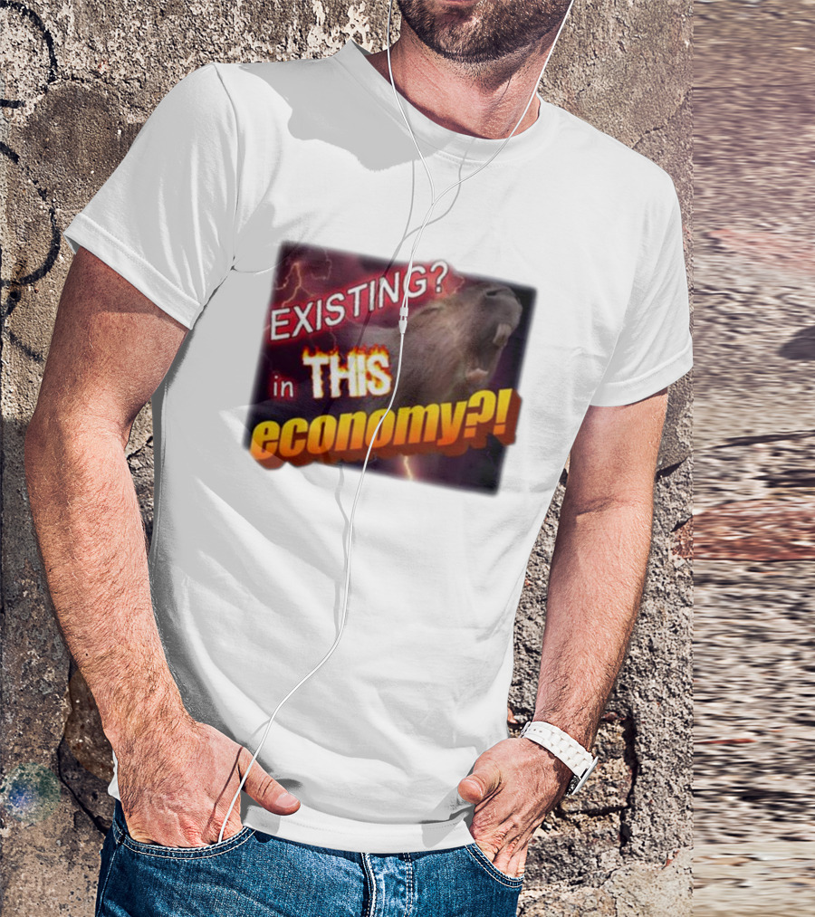 EXISTING In THIS Economy Capybara? T-Shirt