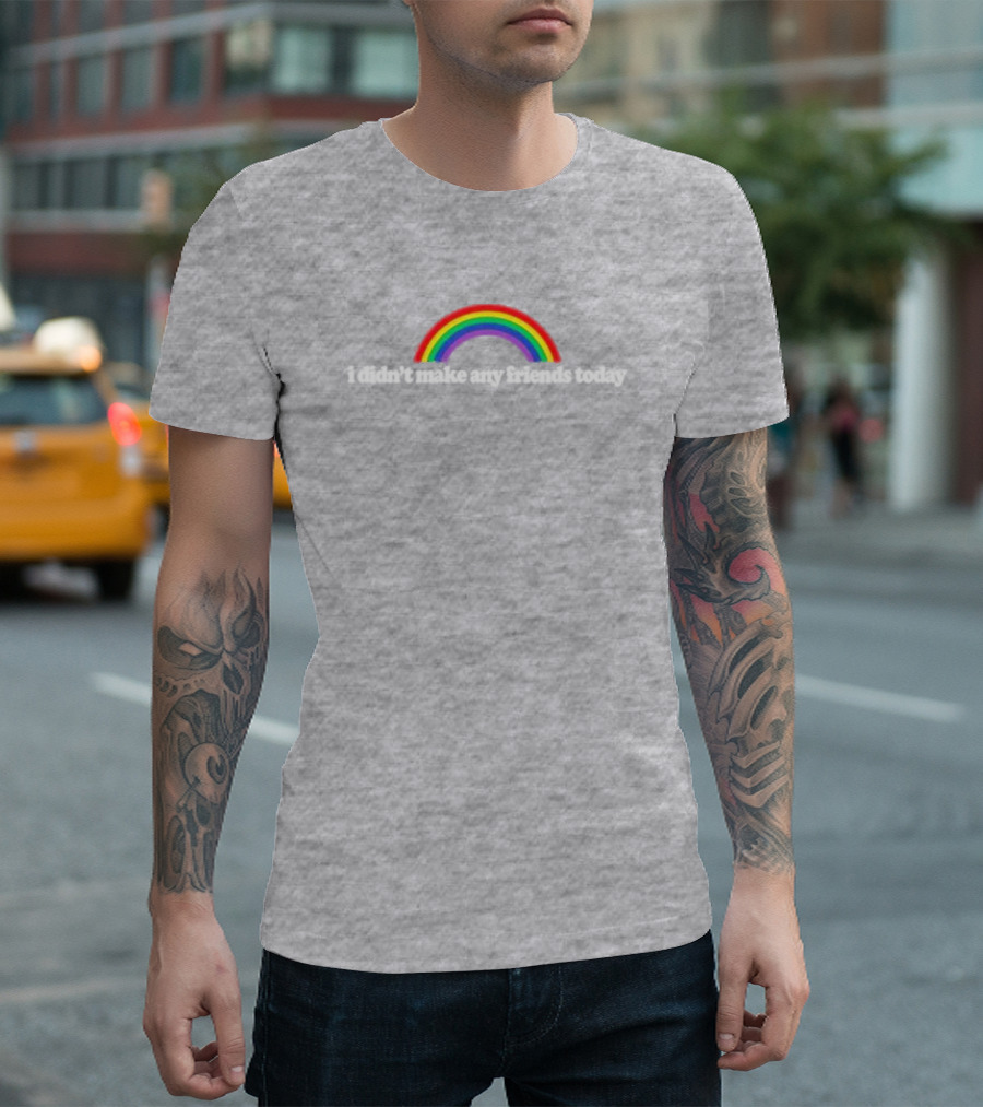 I Didn’t Make Any Friends Today Rainbow Arch Text T-Shirt