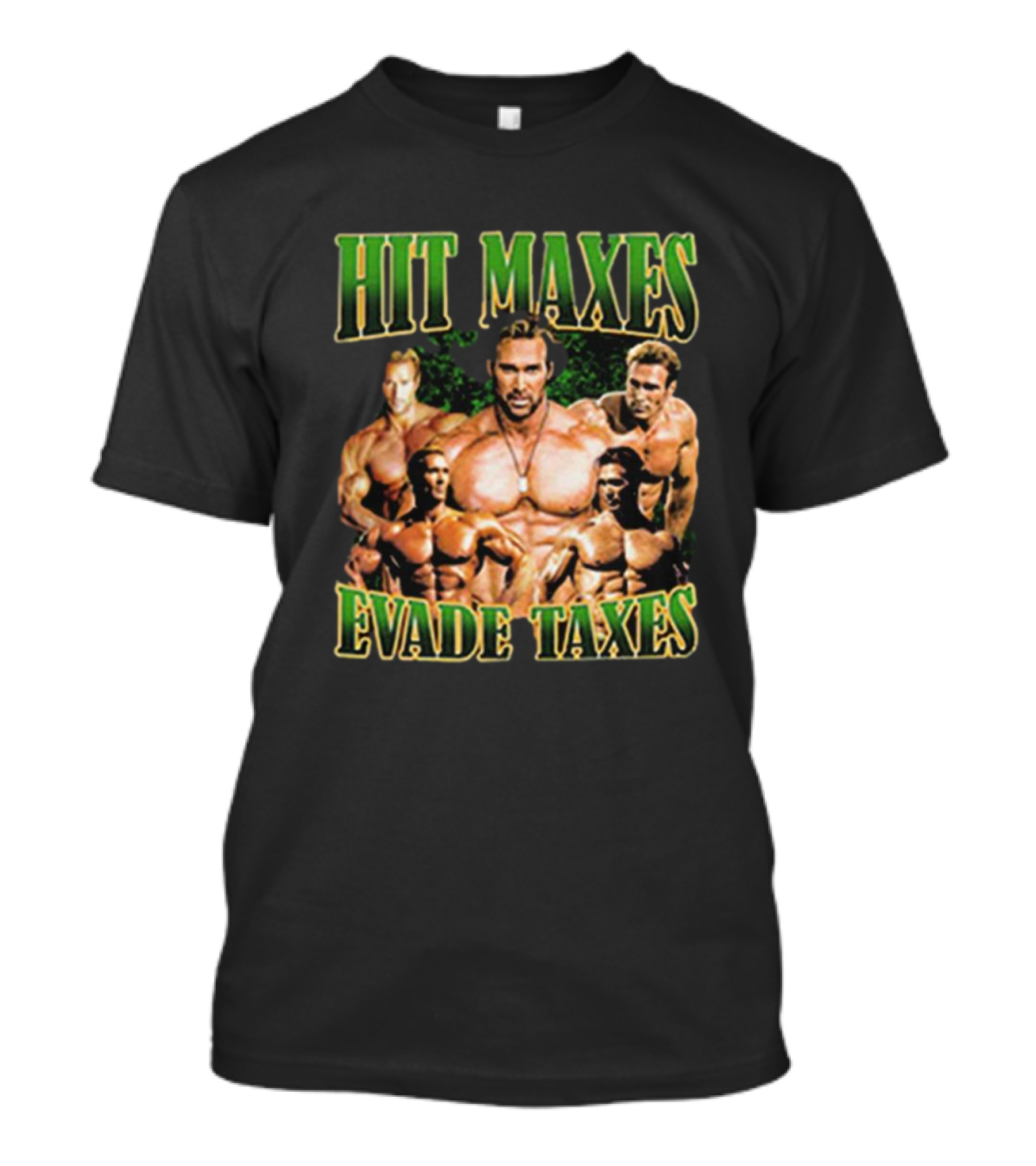 Mike O’Hearn Hit Maxes Evade Taxes Muscle Bodybuilding T-Shirt