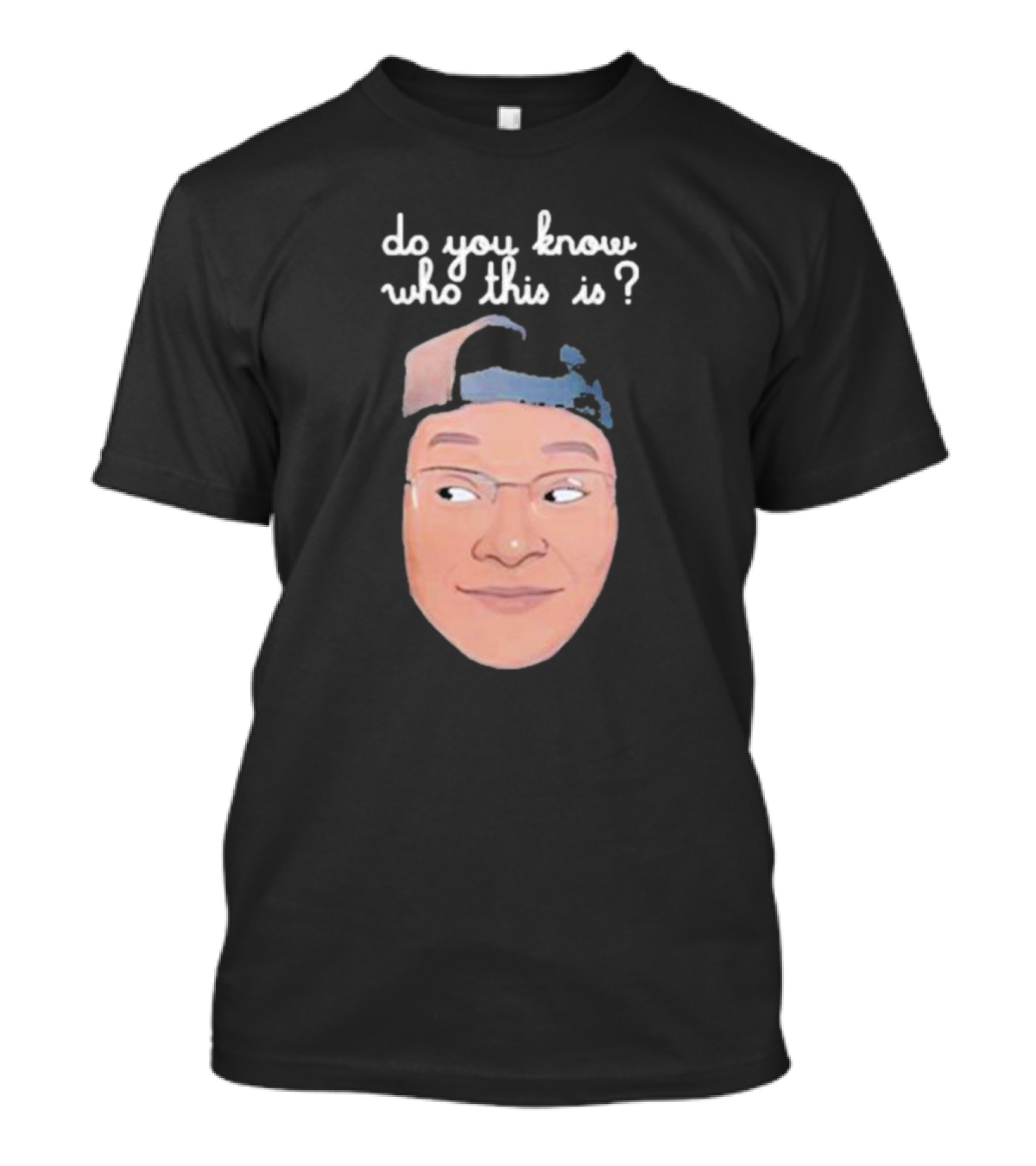 Do You Know Who This Is? T-Shirt