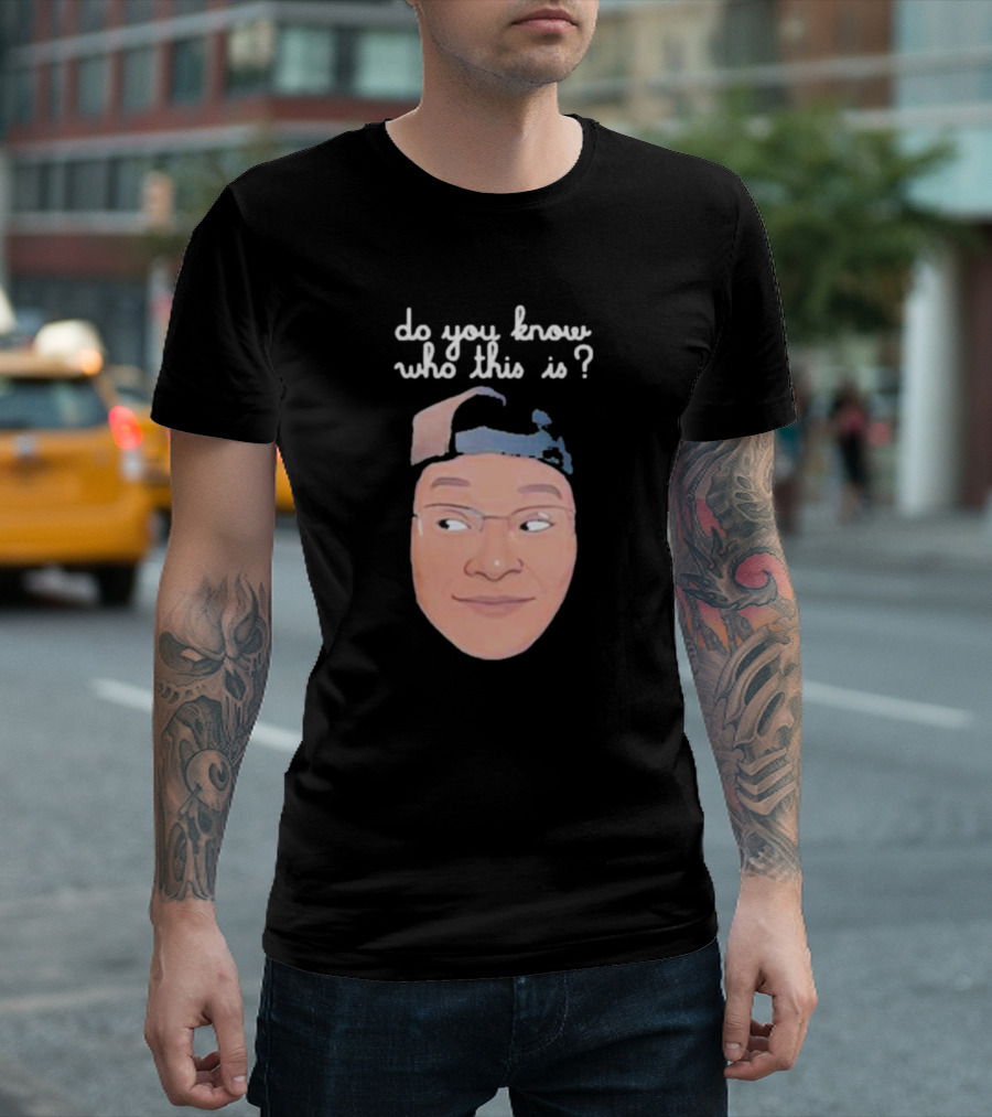 Do You Know Who This Is? T-Shirt