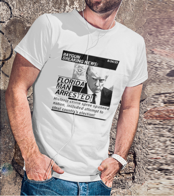 Raygun Breaking News Florida Man Arrested Historic Crime Spree 8/24/23 T-Shirt