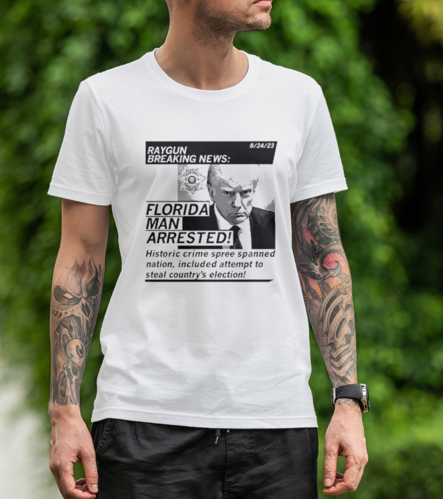 Raygun Breaking News Florida Man Arrested Historic Crime Spree 8/24/23 T-Shirt