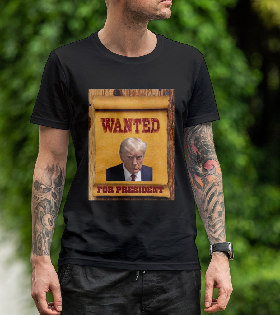 Wanted Trump For President T-Shirt